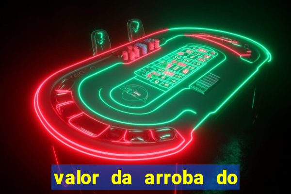 valor da arroba do porco na bahia